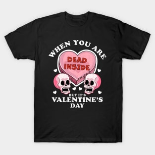 When You Are Dead Inside But It's Valentine's Day Funny Skulls & Heart T-Shirt